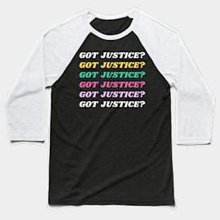 Got Justice? Baseball T-Shirt